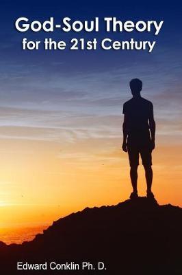 God-Soul Theory for the 21st Century by Edward Conklin Ph D image