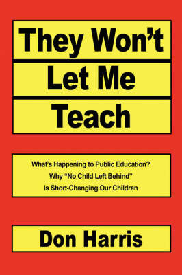 They Won't Let Me Teach: What's Happening to Public Education? Why No Child Left Behind Is Short-Changing Our Children by Don Harris image