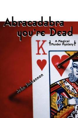 Abracadabra, You're Dead: A Magical Murder Mystery by John Bohannon image
