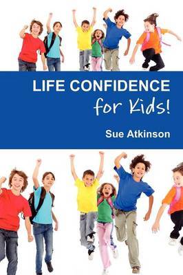 Life-confidence for Kids! by Sue Atkinson image