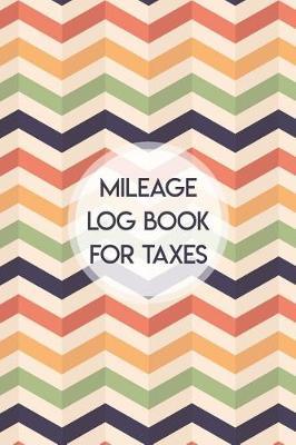 Mileage Log Book for Taxes by Charles M Robinson image