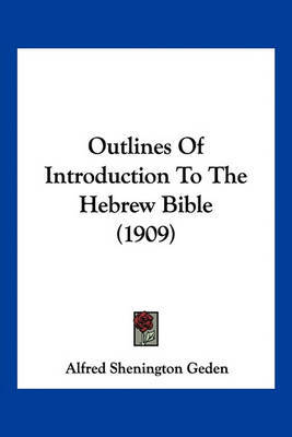 Outlines of Introduction to the Hebrew Bible (1909) on Paperback by Alfred Shenington Geden