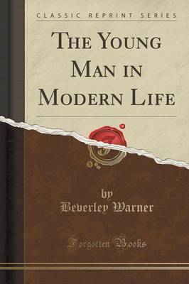 The Young Man in Modern Life (Classic Reprint) by Beverley Warner image
