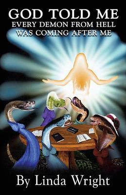 God Told Me Every Demon from Hell Was Coming After Me by Linda Wright image
