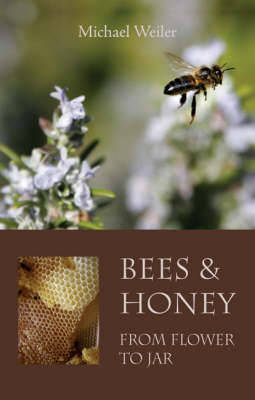 Bees and Honey, from Flower to Jar by Michael Weiler image