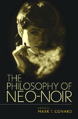 The Philosophy of Neo-noir by Mark T Conard image