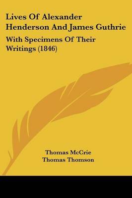 Lives Of Alexander Henderson And James Guthrie: With Specimens Of Their Writings (1846) by Thomas McCrie image