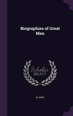 Biographies of Great Men on Hardback by M Jones