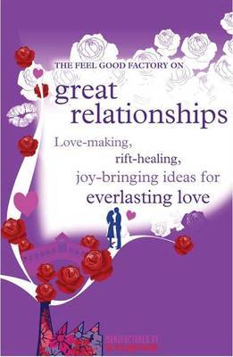 The "Feel Good Factory" on Great Relationships: Love-making, Rift-healing, Joy-bringing Ideas for Everlasting Love by Elisabeth Wilson image