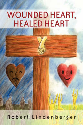 Wounded Heart, Healed Heart by Robert Lindenberger image