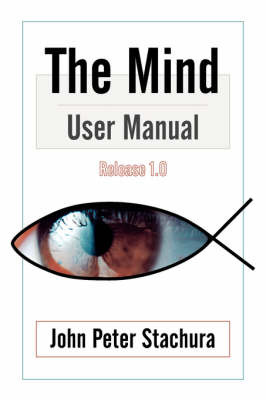 The Mind User Manual Release 1.0 by John, P. Stachura image