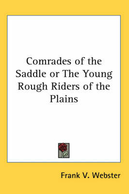 Comrades of the Saddle or The Young Rough Riders of the Plains by Frank V Webster image