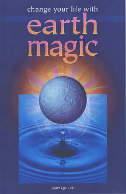 Change Your Life with Earth Magic by Gary Quelch image