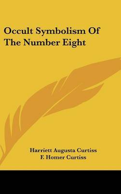 Occult Symbolism of the Number Eight on Hardback by Harriette Augusta Curtiss