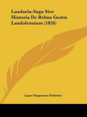 Laxdaela-Saga Sive Historia de Rebus Gestis Laxdolensium (1826) by Magnaeani Publisher Legati Magnaeani Publisher image