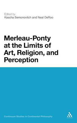 Merleau-ponty at the Limits of Art, Religion and Perception on Hardback