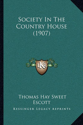 Society in the Country House (1907) on Paperback by Thomas Hay Sweet Escott