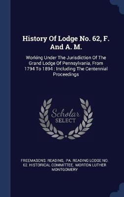 History of Lodge No. 62, F. and A. M. on Hardback by Freemasons Reading