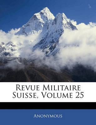 Revue Militaire Suisse, Volume 25 on Paperback by * Anonymous