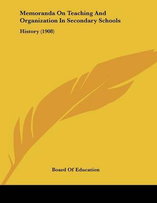 Memoranda on Teaching and Organization in Secondary Schools: History (1908) by Of Education Board of Education image