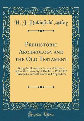 Prehistoric Arch�ology and the Old Testament by H J Dukinfield Astley image