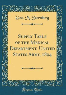 Supply Table of the Medical Department, United States Army, 1894 (Classic Reprint) by Geo M Sternberg image