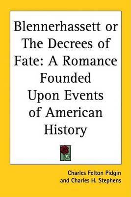 Blennerhassett or The Decrees of Fate: A Romance Founded Upon Events of American History on Paperback by Charles Felton Pidgin