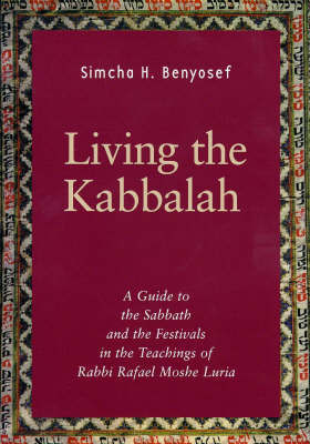 Living the Kabbalah: Guide to the Sabbath and Festivals in the Teachings of Rabbi Moshe Luria by H.Simcha Benyosef image