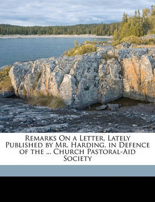 Remarks on a Letter, Lately Published by Mr. Harding, in Defence of the ... Church Pastoral-Aid Society image