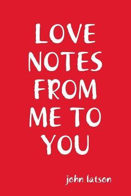 Love Notes From Me to You by john latson image