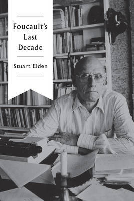 Foucault's Last Decade on Hardback by Stuart Elden