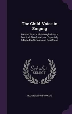 The Child-Voice in Singing by Francis Edward Howard image