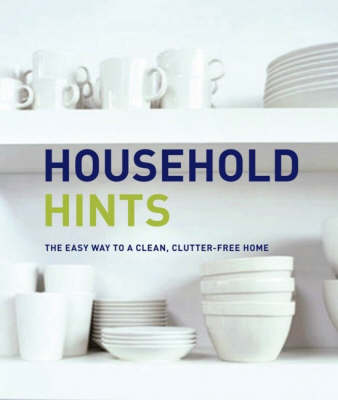 Household Hints: The Easy Way to a Clean Clutter-free Home on Paperback