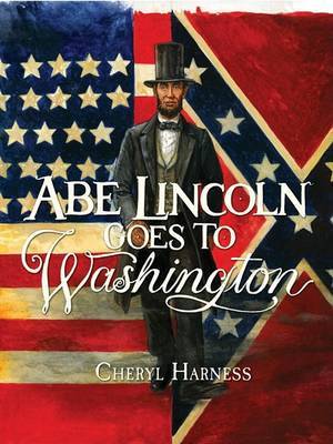 Abe Lincoln Goes to Washington by Cheryl Harness image