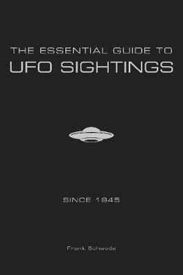 The Essential Guide to UFO Sightings Since 1945 by Frank Schwede image