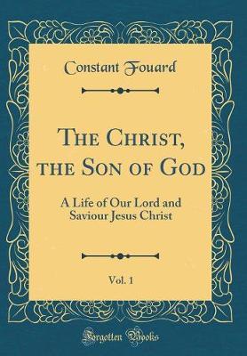 The Christ, the Son of God, Vol. 1 by Constant Henri Fouard image