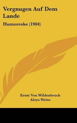 Vergnugen Auf Dem Lande: Humoreske (1904) by Ernst Von Wildenbruch image