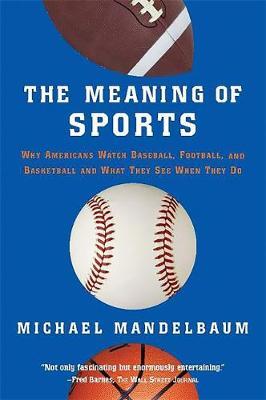 The Meaning Of Sports by Michael Mandelbaum image