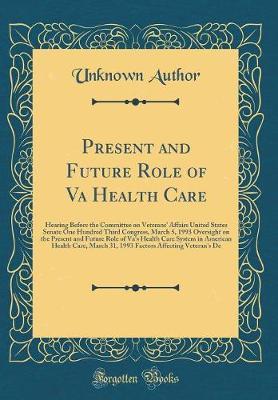 Present and Future Role of Va Health Care by Unknown Author image