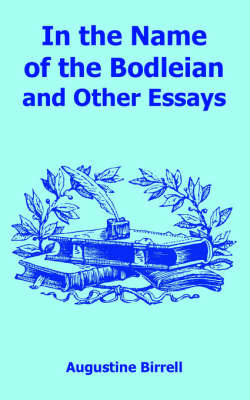 In the Name of the Bodleian and Other Essays by Augustine Birrell image