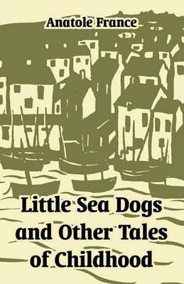 Little Sea Dogs and Other Tales of Childhood by Anatole France image