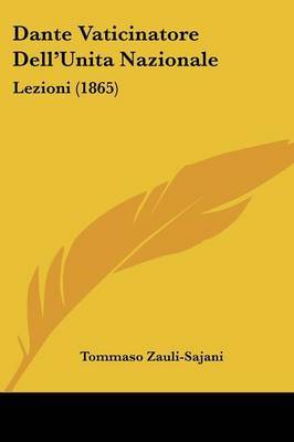 Dante Vaticinatore Dell'Unita Nazionale: Lezioni (1865) by Tommaso Zauli Sajani image