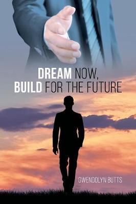 Dream Now, Build for the Future by Gwendolyn Butts image