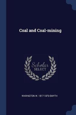 Coal and Coal-Mining by Warington W 1817-1870 Smyth image