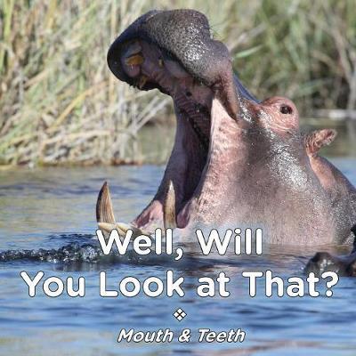 Well Will You Look at That? Mouth & Teeth by Brent A Ford image
