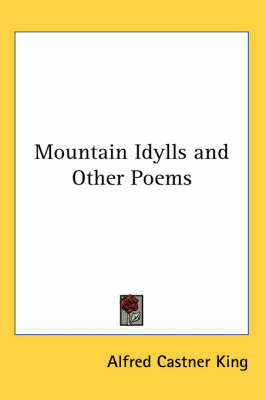 Mountain Idylls and Other Poems by Alfred Castner King image