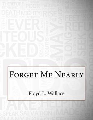 Forget Me Nearly by Floyd L Wallace image
