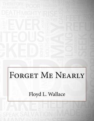 Forget Me Nearly on Paperback by Floyd L Wallace