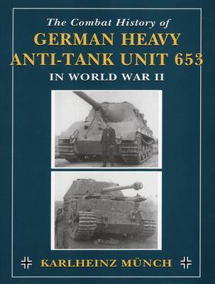 Combat History of German Heavy Anti-Tank Unit 653 in World War 2 by Karlheinz Munch image