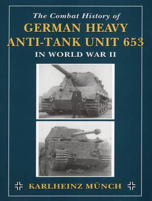 Combat History of German Heavy Anti-Tank Unit 653 by Karlheinz Munch